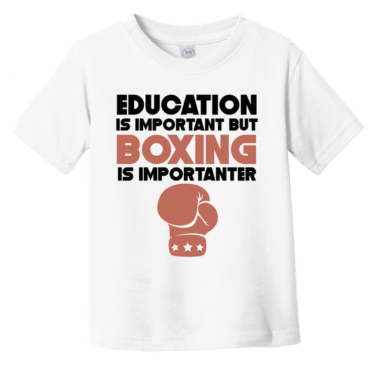 Education Is Important But Boxing Is Importanter Funny Infant Toddler T-Shirt