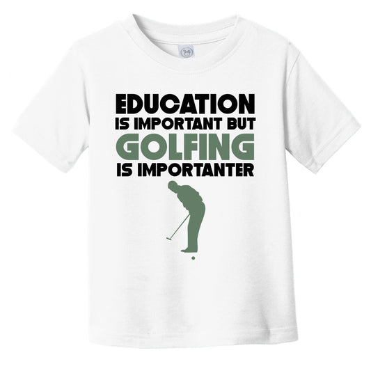 Education Is Important But Golfing Is Importanter Funny Infant Toddler T-Shirt