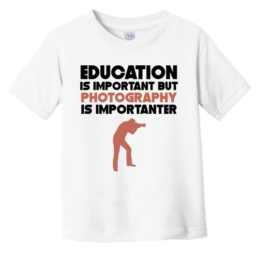 Education Is Important But Photography Is Importanter Funny Infant Toddler T-Shirt