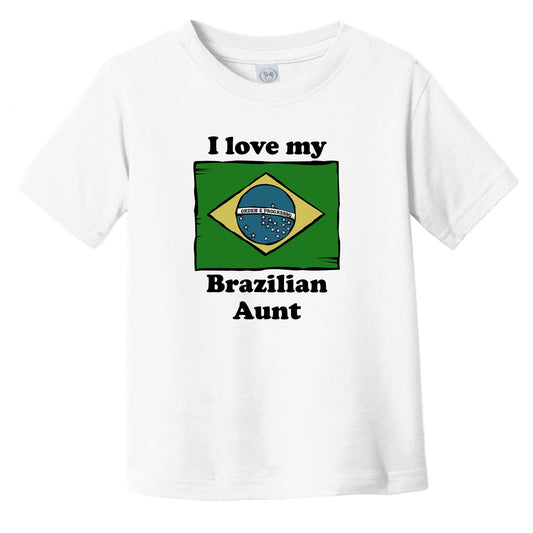 I Love My Brazilian Aunt Brazil Flag Niece Nephew Infant Toddler T-Shirt