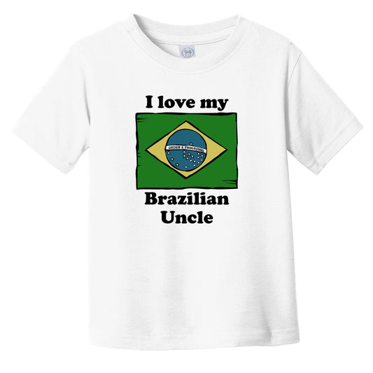 I Love My Brazilian Uncle Brazil Flag Niece Nephew Infant Toddler T-Shirt