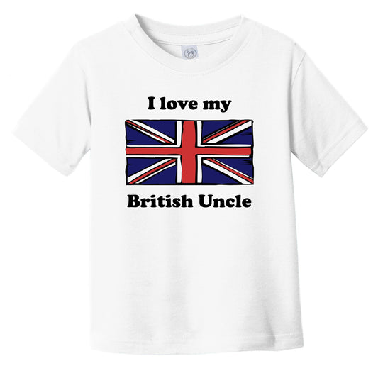 I Love My British Uncle United Kingdom Flag Niece Nephew Infant Toddler T-Shirt