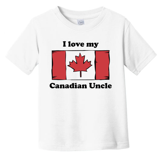 I Love My Canadian Uncle Canada Flag Niece Nephew Infant Toddler T-Shirt
