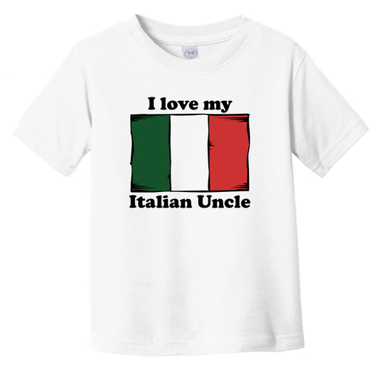 I Love My Italian Uncle Italy Flag Niece Nephew Infant Toddler T-Shirt