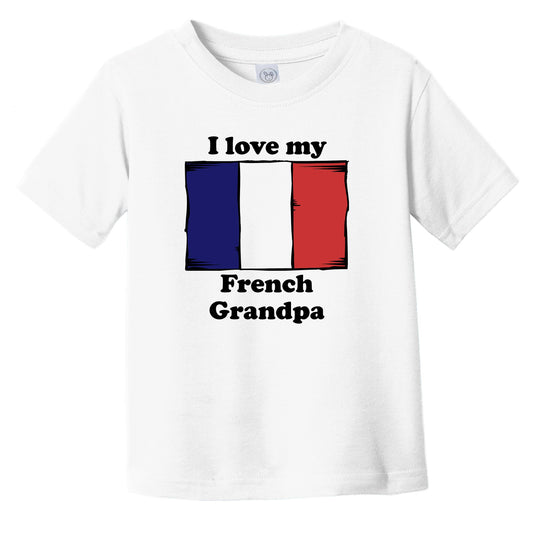 I Love My French Grandpa France Flag Grandchild Infant Toddler T-Shirt