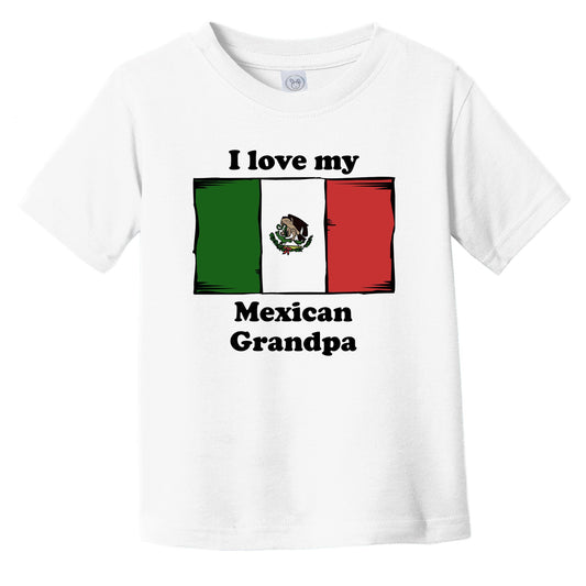 I Love My Mexican Grandpa Mexico Flag Grandchild Infant Toddler T-Shirt