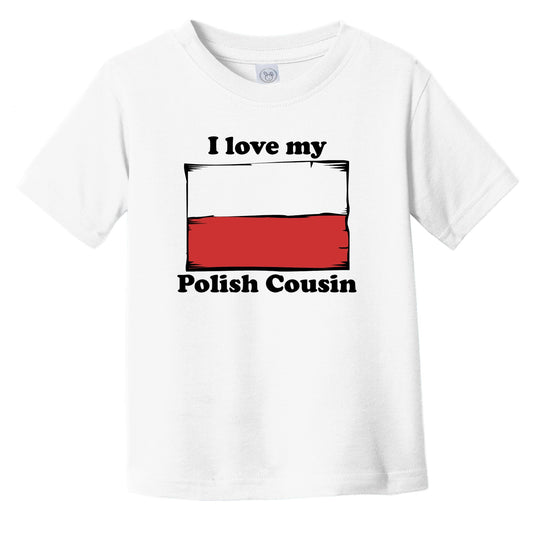 I Love My Polish Cousin Poland Flag Infant Toddler T-Shirt