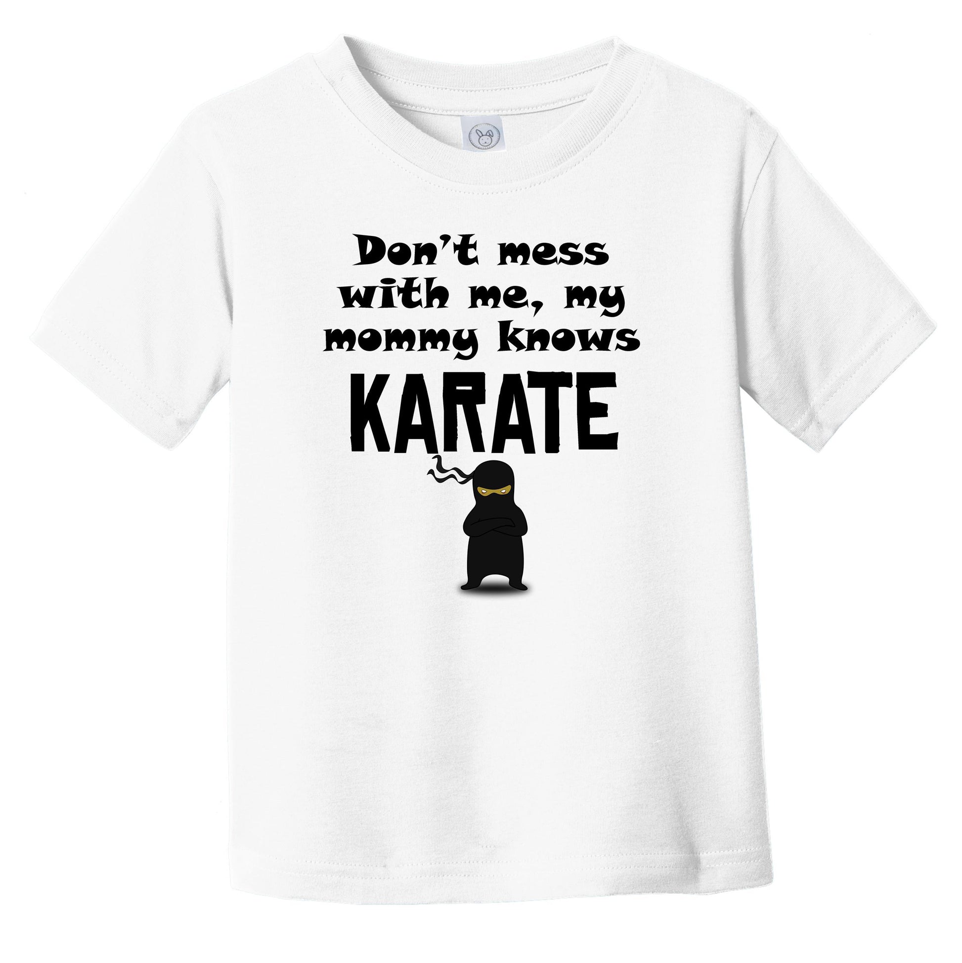 Don't Mess With Me My Mommy Knows Karate Funny Infant Toddler T-Shirt