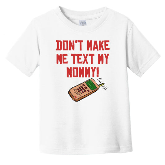Don't Make Me Text My Mommy Funny Infant Toddler T-Shirt
