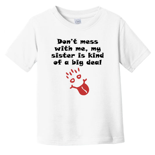 Don't Mess With Me My Sister Is Kind Of A Big Deal Funny Infant Toddler T-Shirt