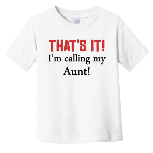 That's It! I'm Calling My Aunt! Funny Niece Nephew Infant Toddler T-Shirt