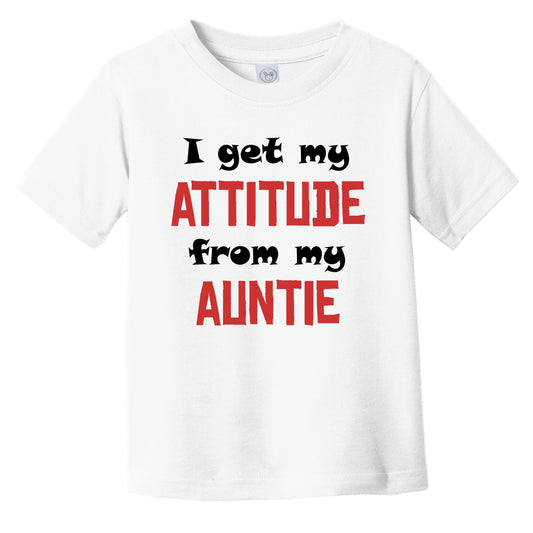 I Get My Attitude From My Auntie Funny Niece Nephew Infant Toddler T-Shirt