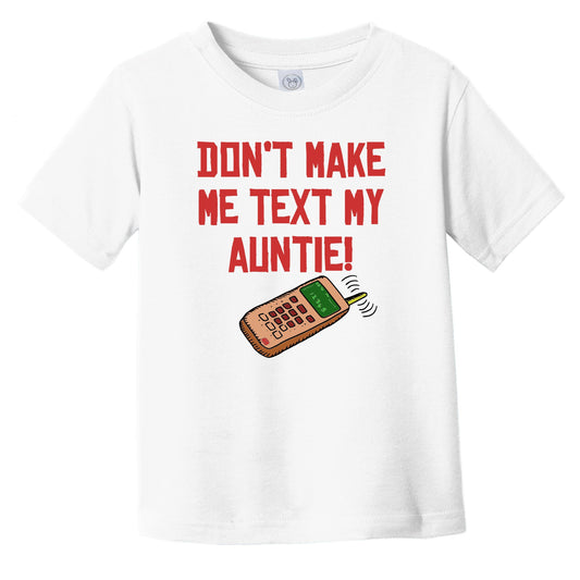 Don't Make Me Text My Auntie Funny Niece Nephew Infant Toddler T-Shirt