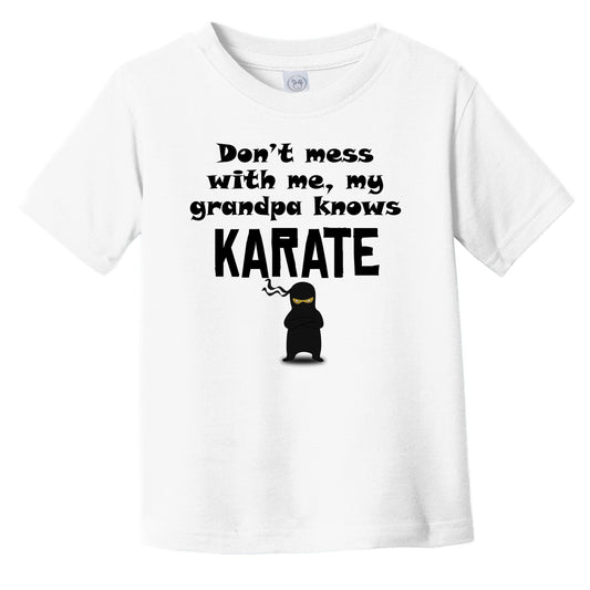 Don't Mess With Me My Grandpa Knows Karate Funny Grandchild Infant Toddler T-Shirt