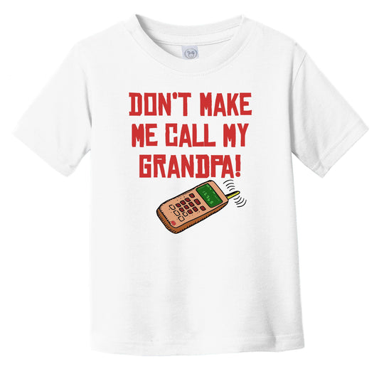 Don't Make Me Call My Grandpa Funny Grandchild Infant Toddler T-Shirt