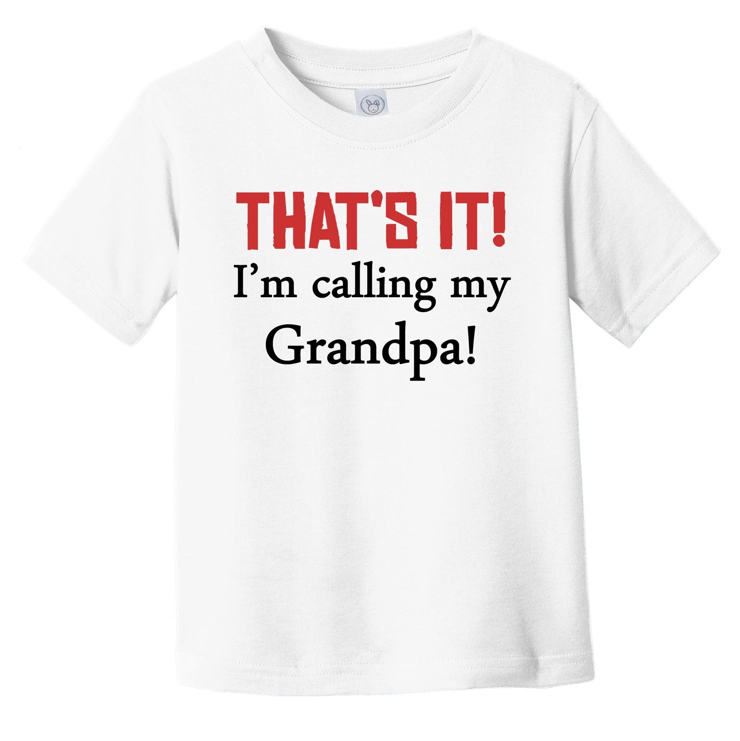 That's It! I'm Calling My Grandpa! Funny Grandchild Infant Toddler T-Shirt
