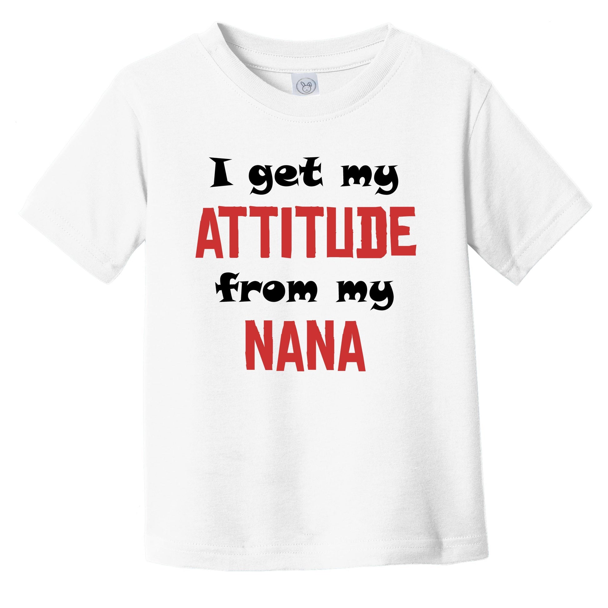 I Get My Attitude From My Nana Funny Grandchild Infant Toddler T-Shirt