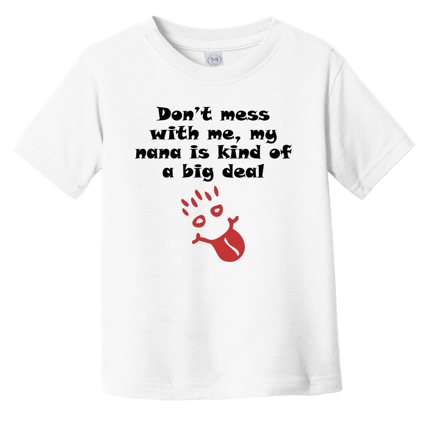 Don't Mess With Me My Nana Is Kind Of A Big Deal Funny Grandchild Infant Toddler T-Shirt