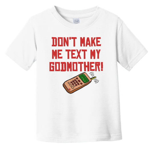 Don't Make Me Text My Godmother Funny Godchild Infant Toddler T-Shirt