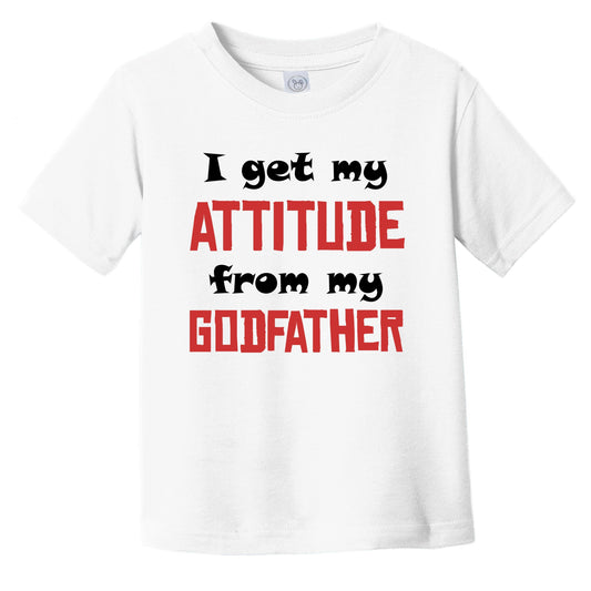 I Get My Attitude From My Godmother Funny Godchild Infant Toddler T-Shirt