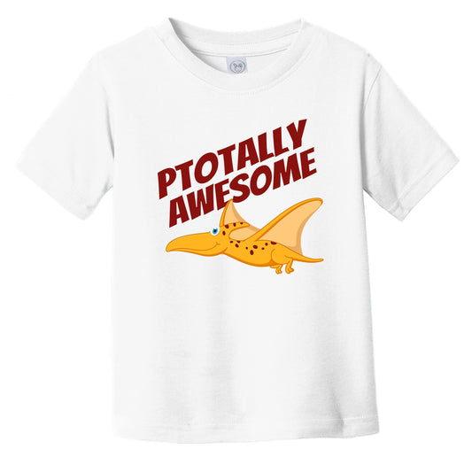 Ptotally Awesome Pterodactyl Funny Dinosaur Infant Toddler T-Shirt