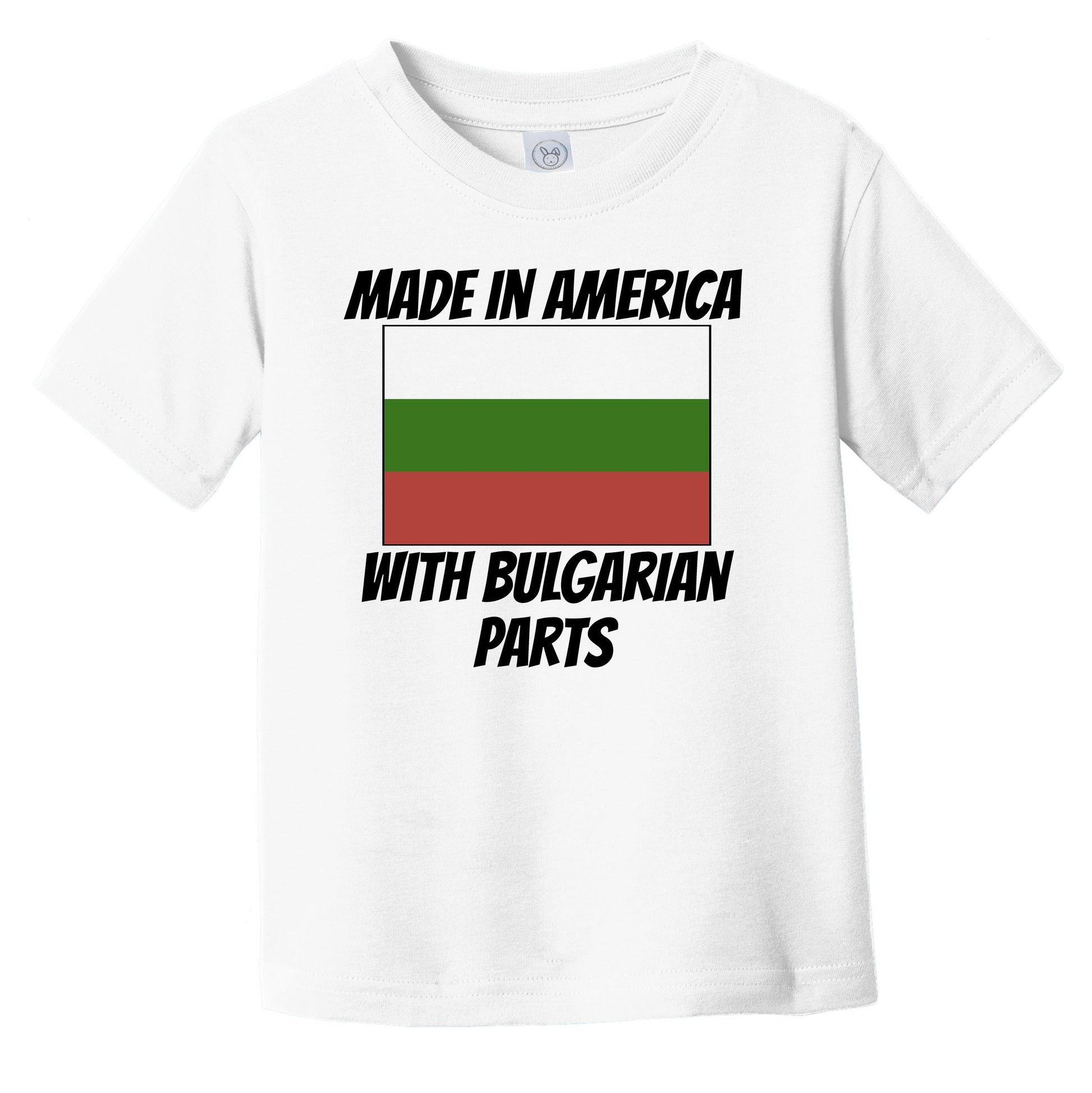 Made In America With Bulgarian Parts Bulgaria Flag Funny Infant Toddler T-Shirt