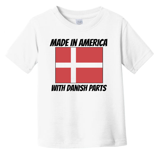 Made In America With Danish Parts Denmark Flag Funny Infant Toddler T-Shirt