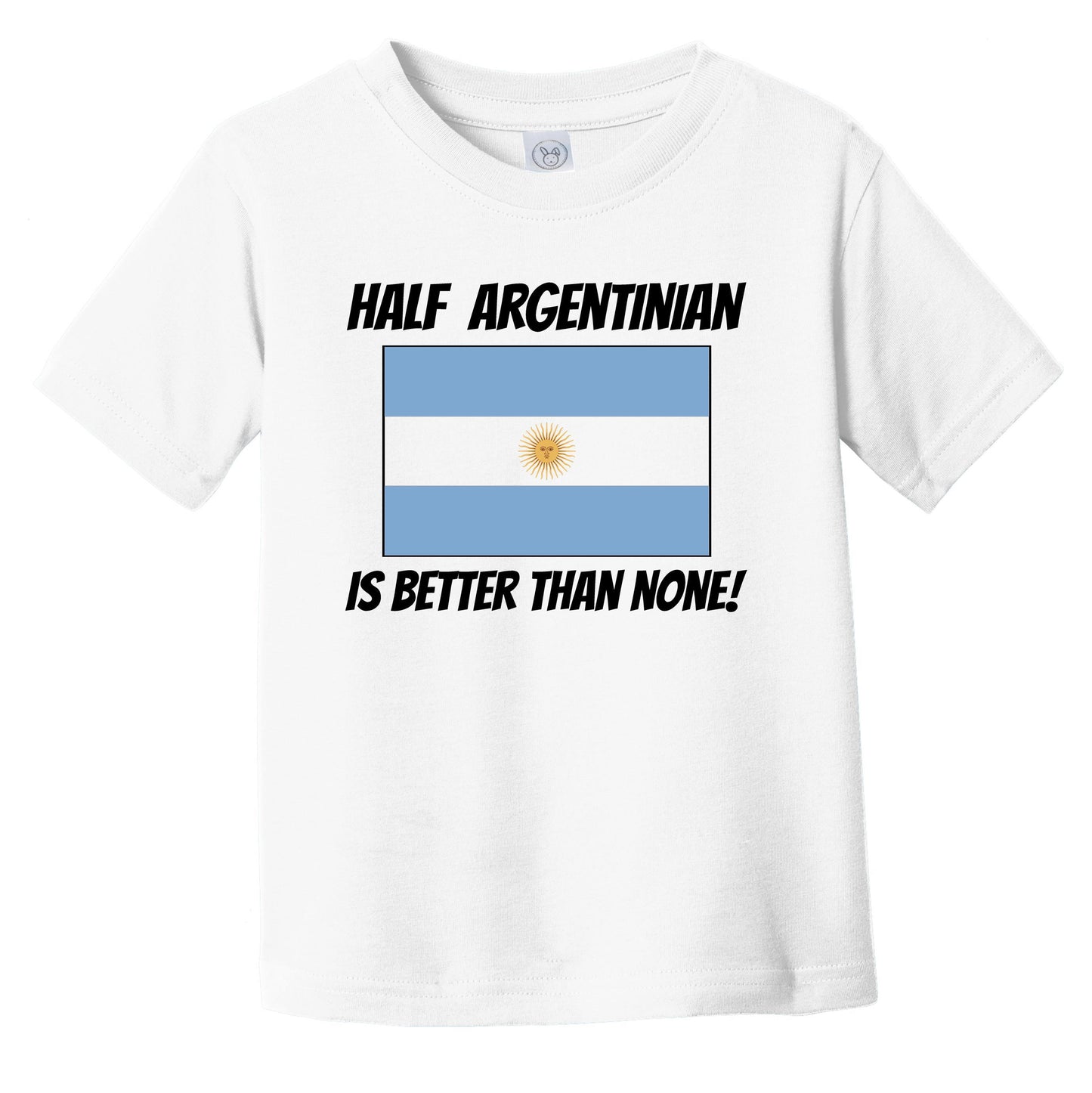 Half Argentinian Is Better Than None Argentina Flag Funny Infant Toddler T-Shirt