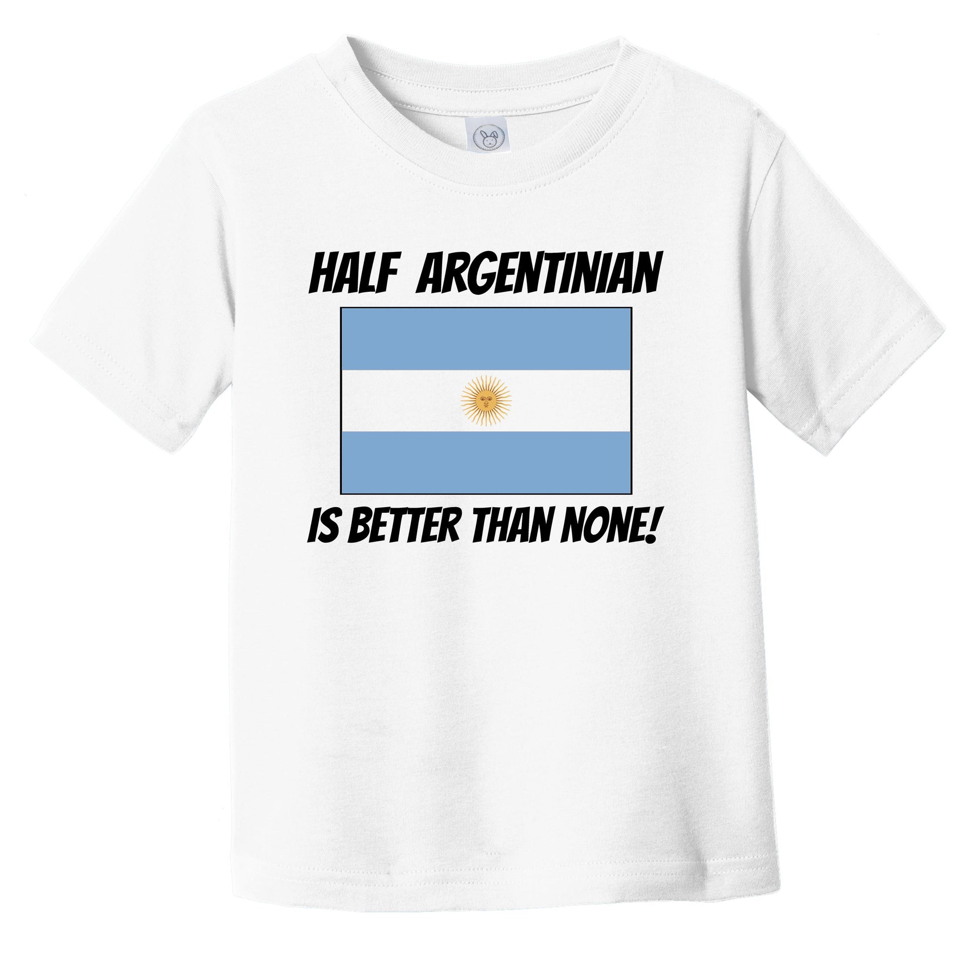 Half Argentinian Is Better Than None Argentina Flag Funny Infant Toddler T-Shirt