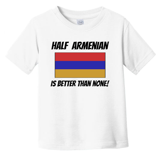 Half Armenian Is Better Than None Armenia Flag Funny Infant Toddler T-Shirt