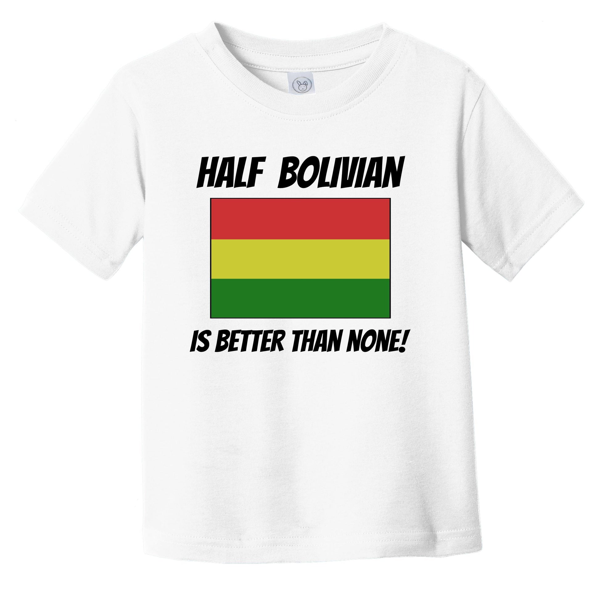 Half Bolivian Is Better Than None Bolivia Flag Funny Infant Toddler T-Shirt