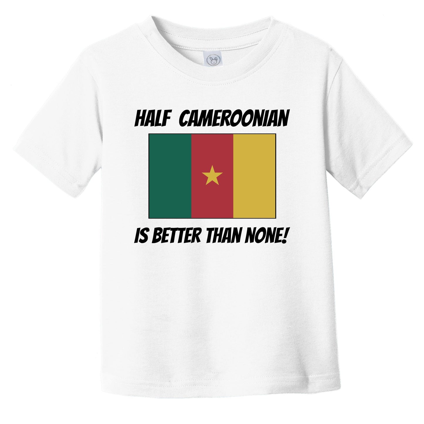Half Cameroonian Is Better Than None Cameroon Flag Funny Infant Toddler T-Shirt