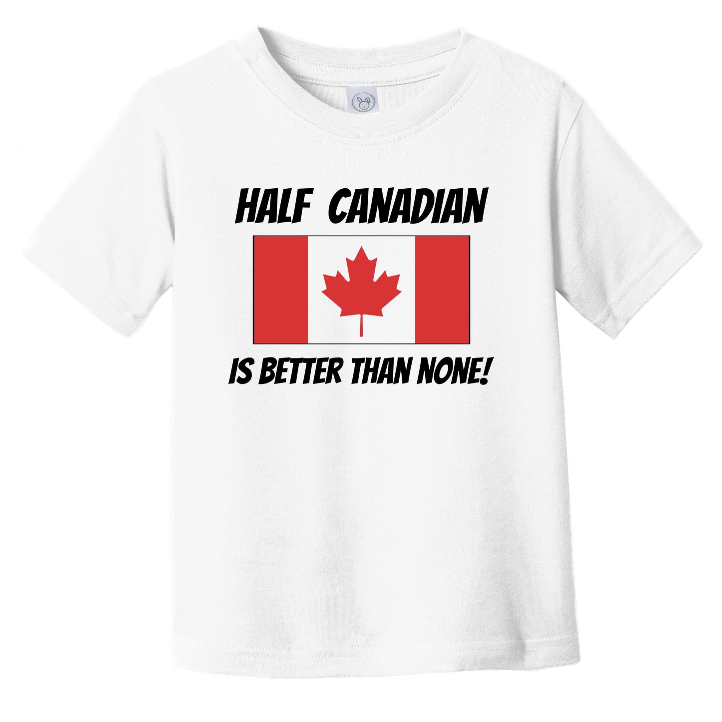 Half Canadian Is Better Than None Canada Flag Funny Infant Toddler T-Shirt