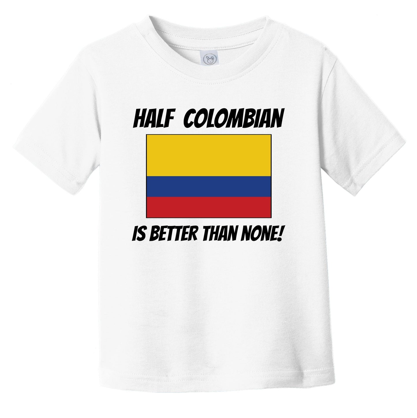 Half Colombian Is Better Than None Colombia Flag Funny Infant Toddler T-Shirt