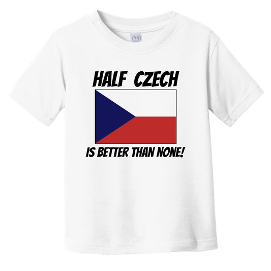 Half Czech Is Better Than None Czech Republic Flag Funny Infant Toddler T-Shirt
