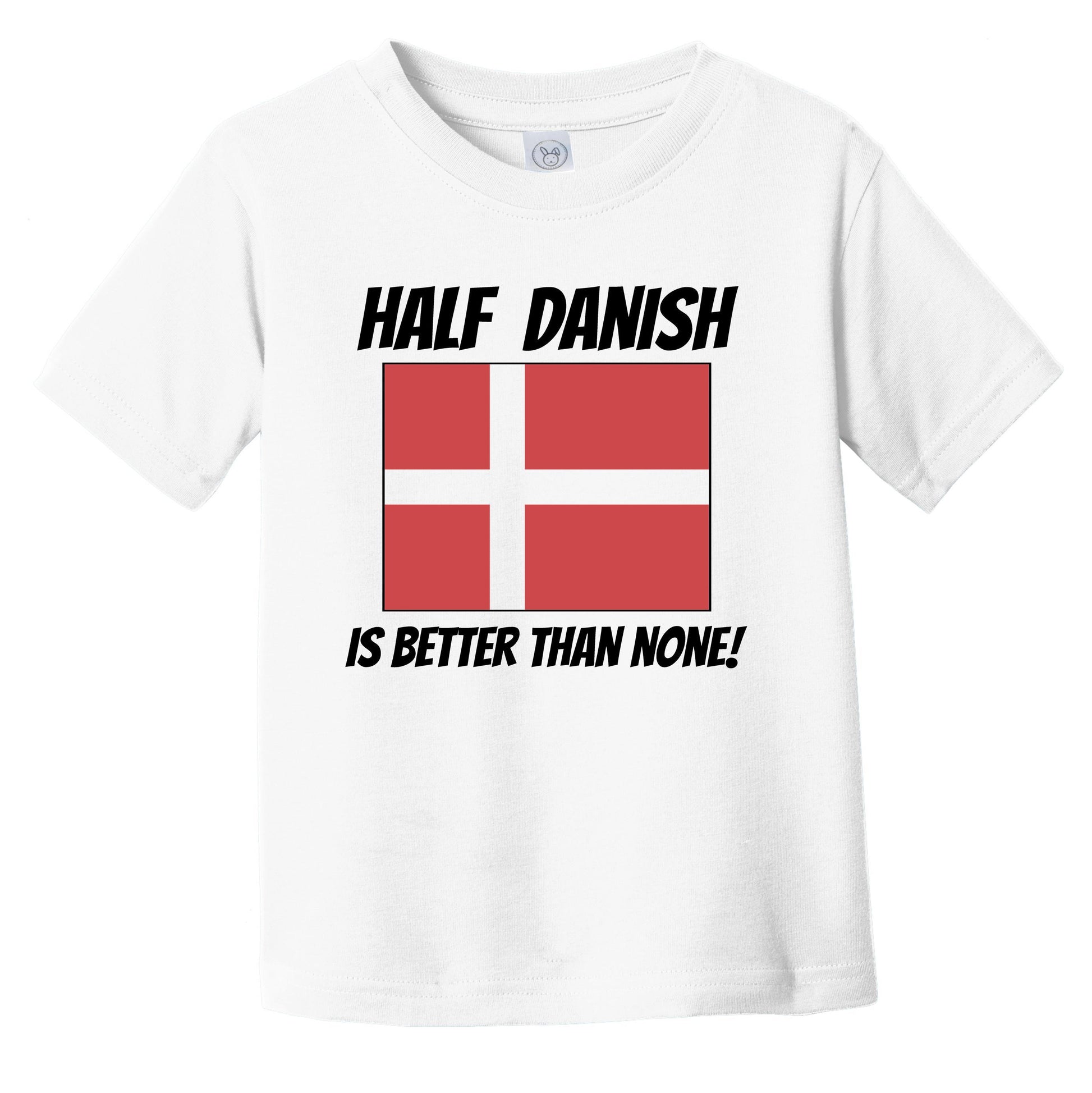 Half Danish Is Better Than None Denmark Flag Funny Infant Toddler T-Shirt