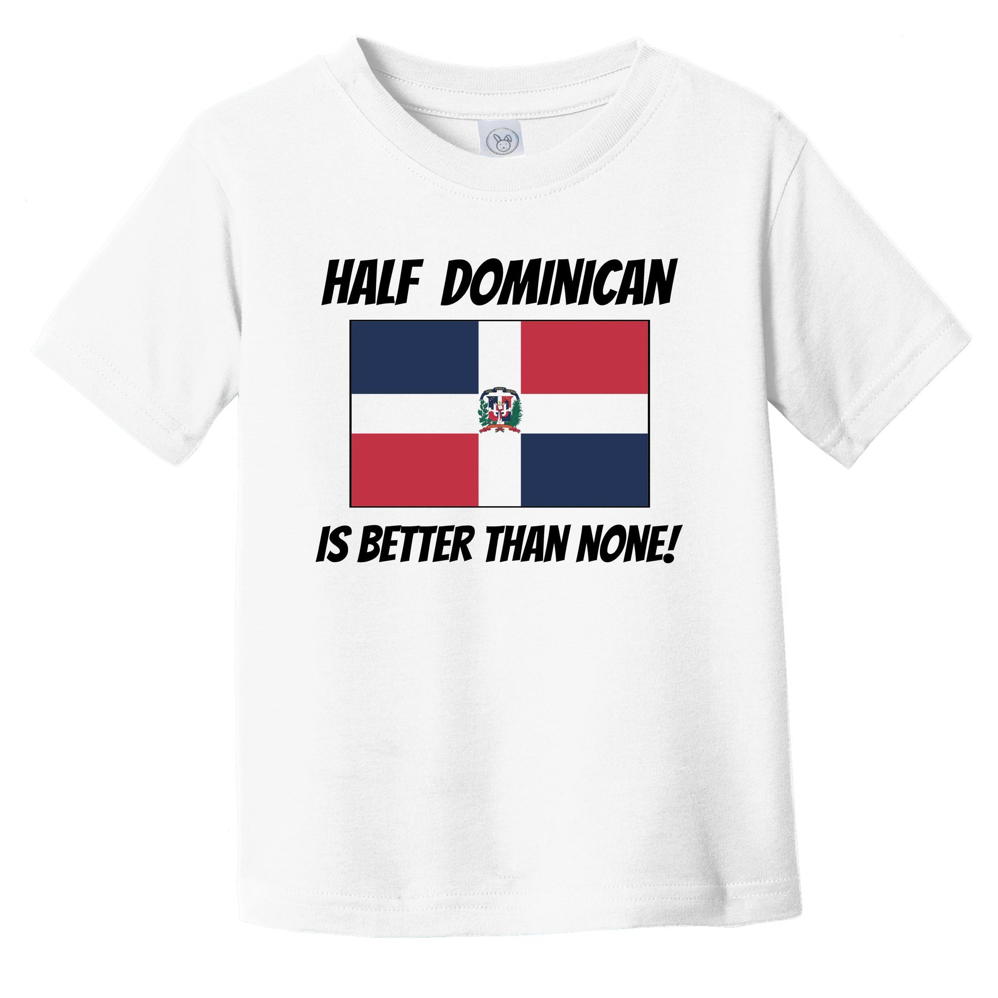 Half Dominican Is Better Than None Dominican Republic Flag Funny Infant Toddler T-Shirt