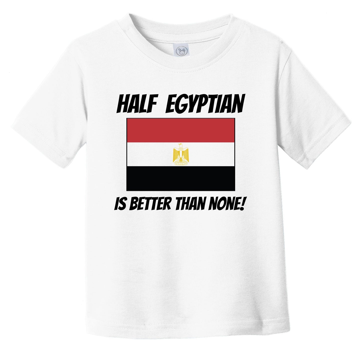 Half Egyptian Is Better Than None Egypt Flag Funny Infant Toddler T-Shirt