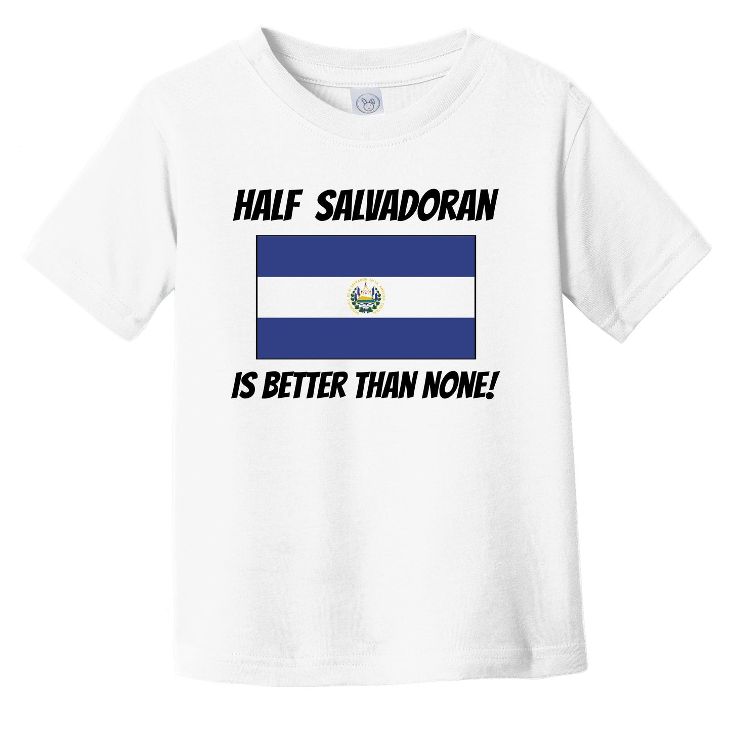 Half Salvadoran Is Better Than None El Salvador Flag Funny Infant Toddler T-Shirt