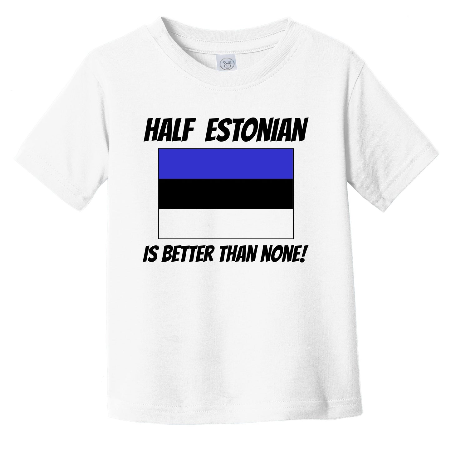 Half Estonian Is Better Than None Estonia Flag Funny Infant Toddler T-Shirt