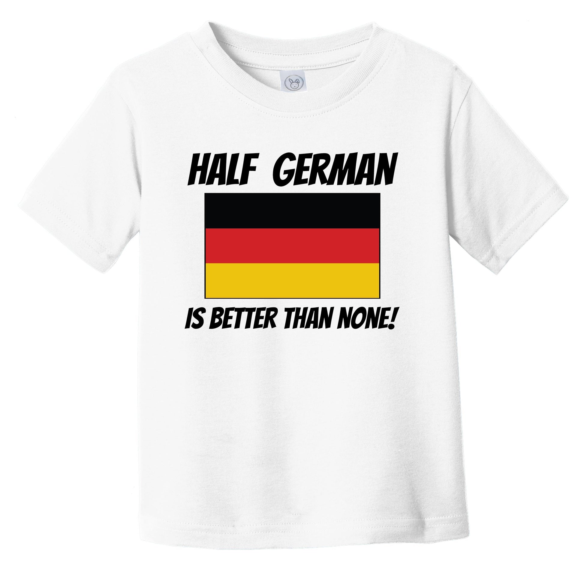 Half German Is Better Than None Germany Flag Funny Infant Toddler T-Shirt