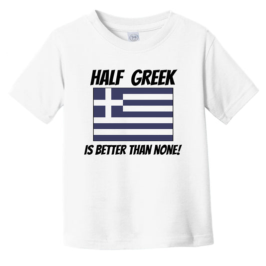 Half Greek Is Better Than None Greece Flag Funny Infant Toddler T-Shirt