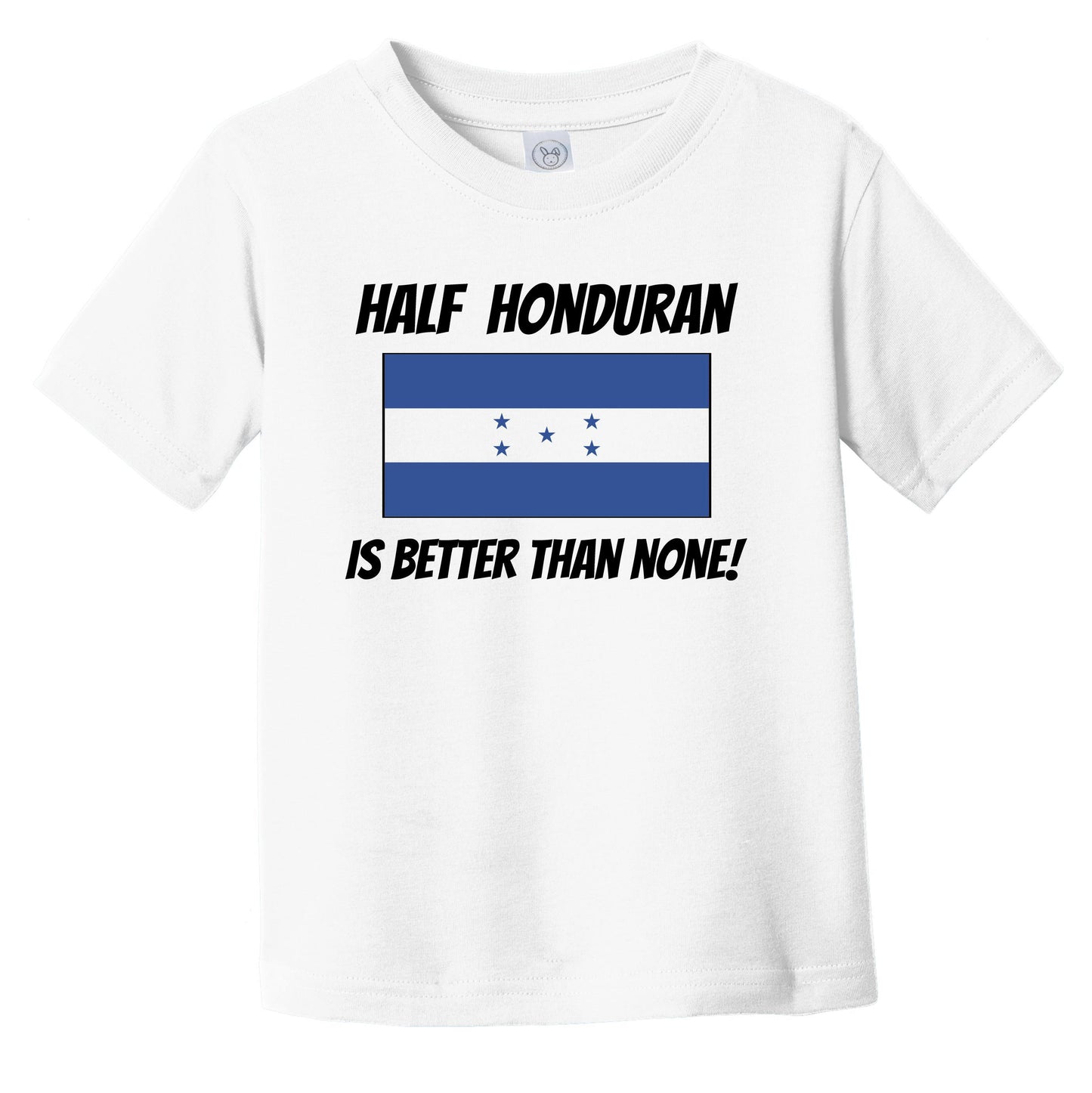 Half Honduran Is Better Than None Honduras Flag Funny Infant Toddler T-Shirt