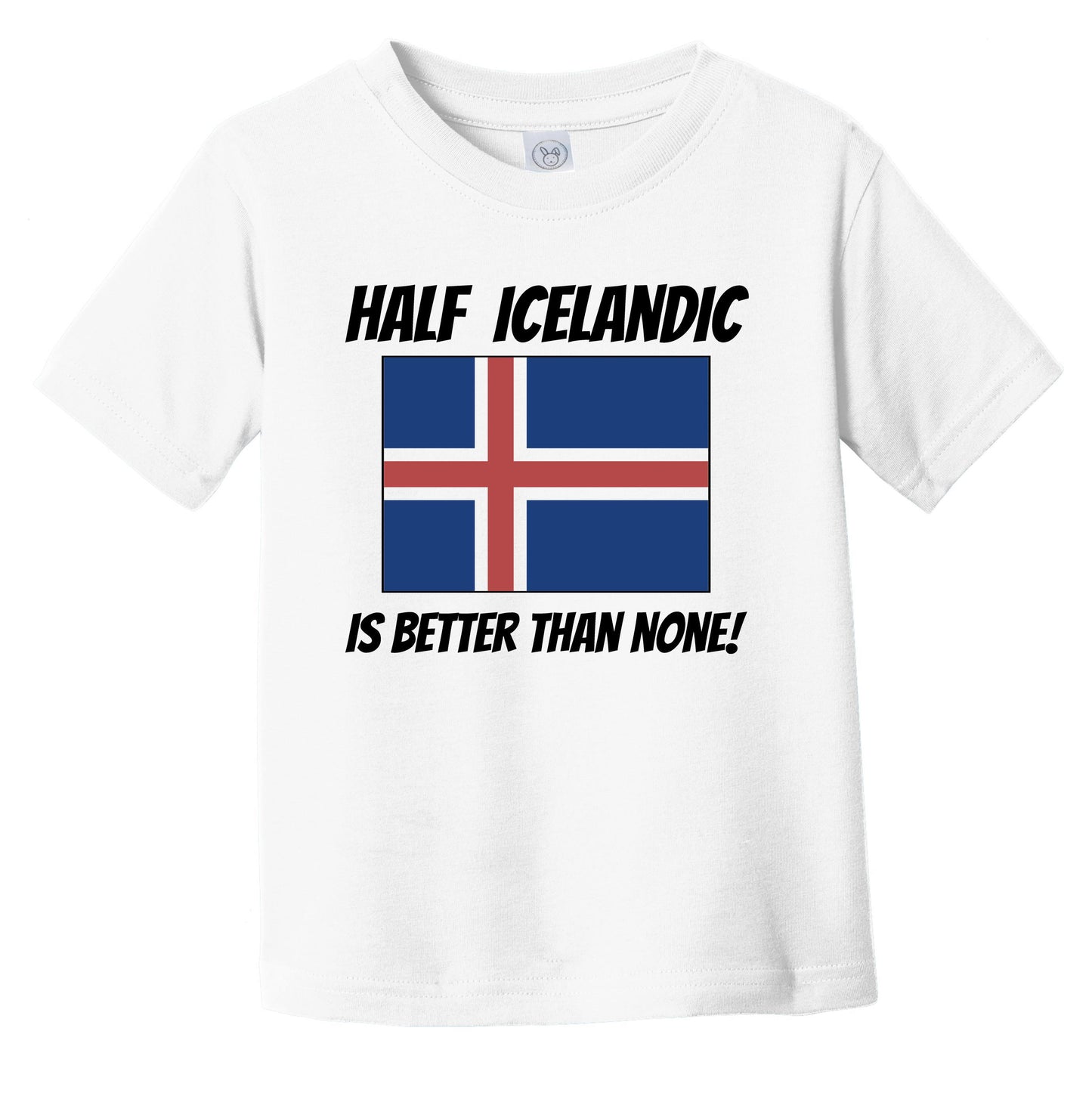 Half Icelandic Is Better Than None Iceland Flag Funny Infant Toddler T-Shirt