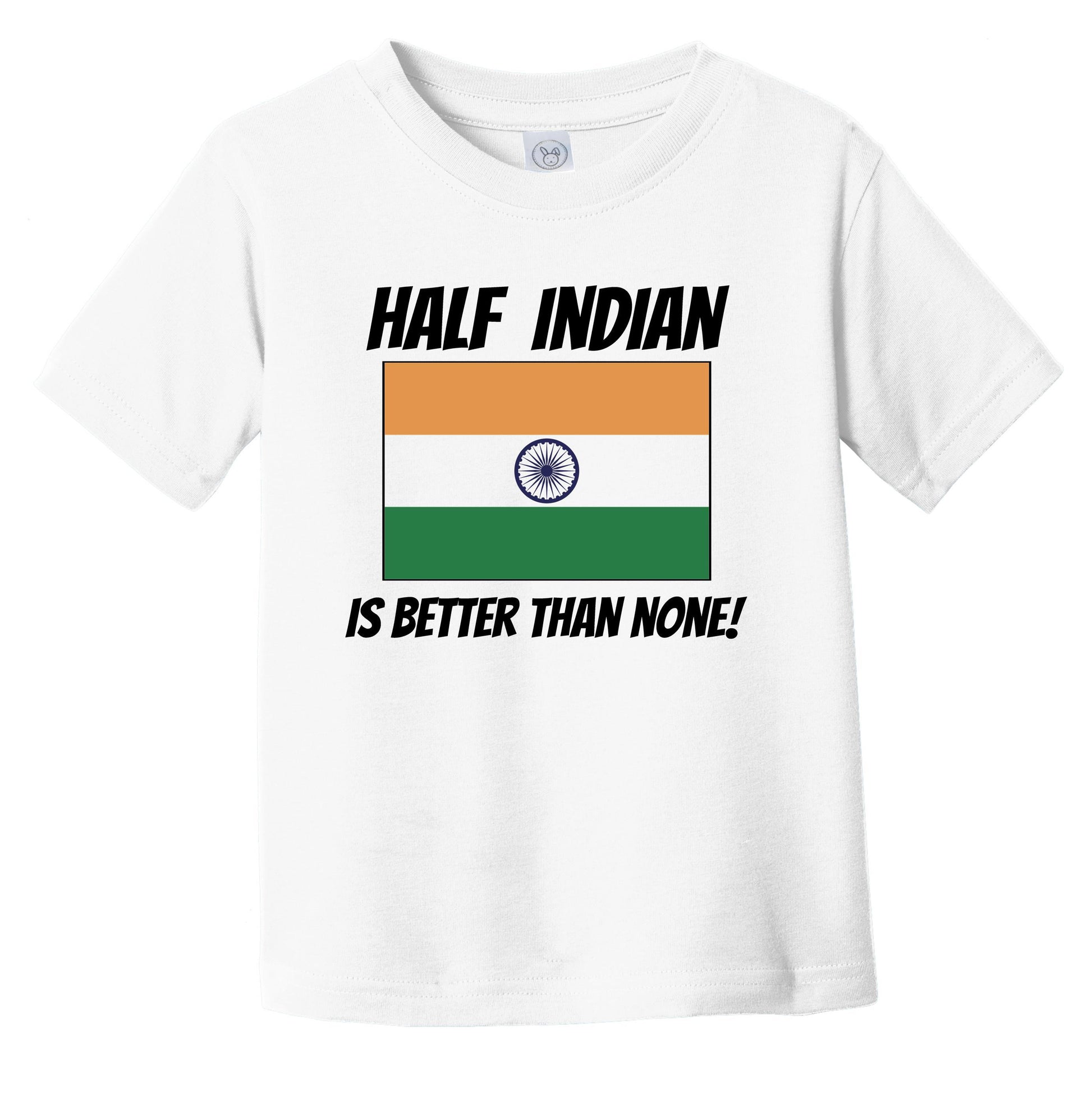 Half Indian Is Better Than None India Flag Funny Infant Toddler T-Shirt