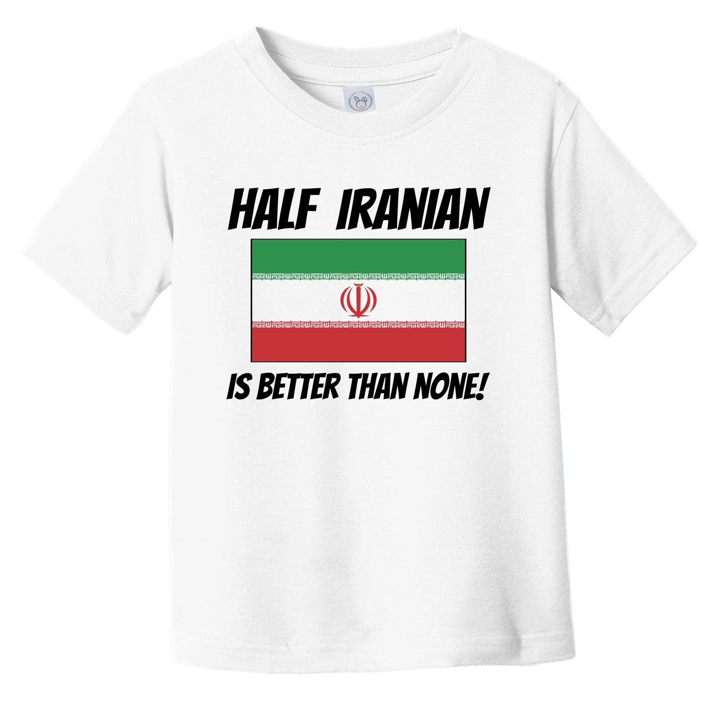Half Iranian Is Better Than None Iran Flag Funny Infant Toddler T-Shirt