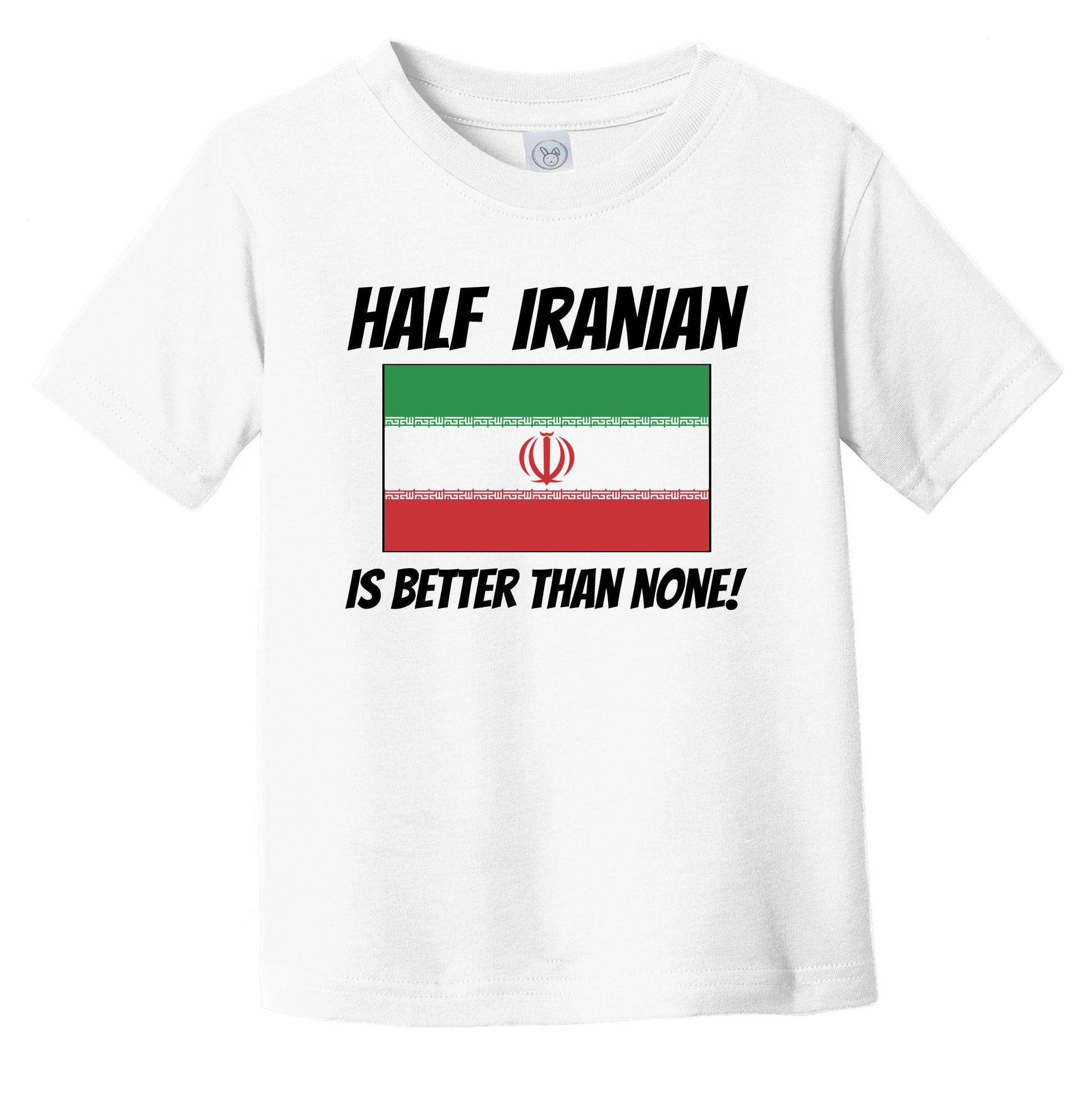 Half Iranian Is Better Than None Iran Flag Funny Infant Toddler T-Shirt