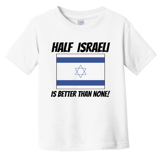 Half Israeli Is Better Than None Israel Flag Funny Infant Toddler T-Shirt