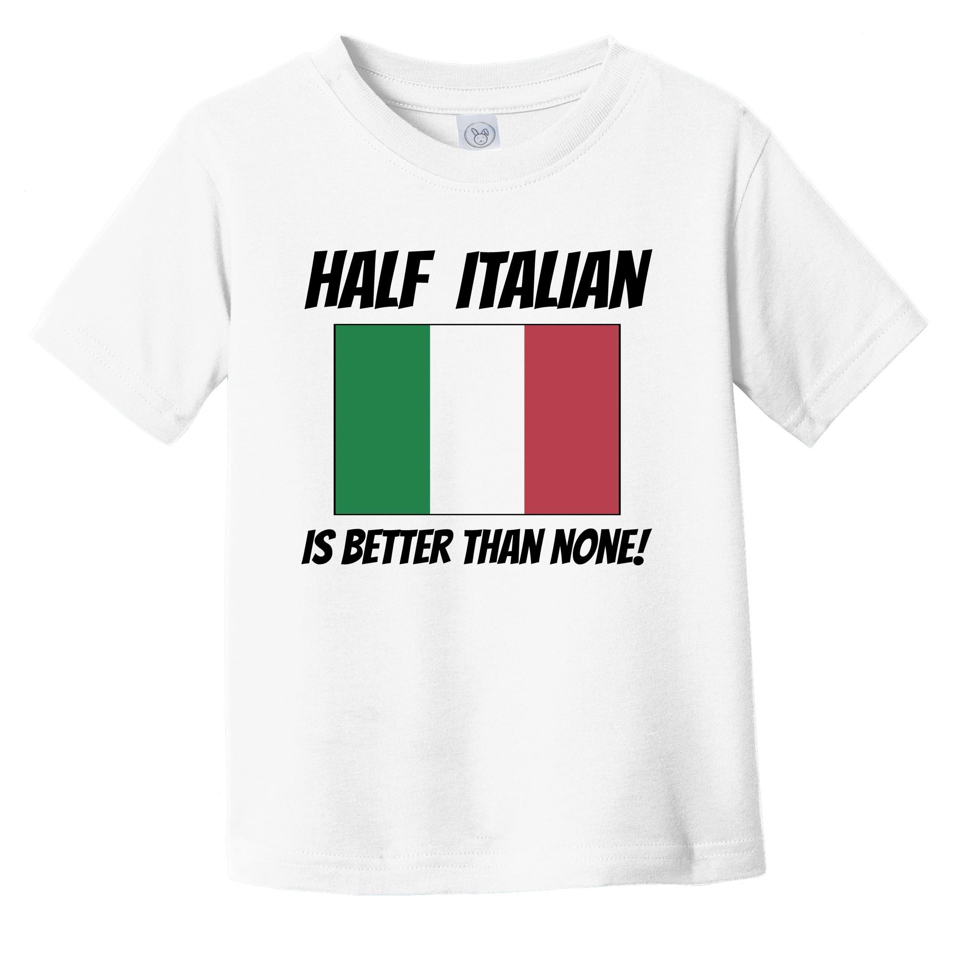 Half Italian Is Better Than None Italy Flag Funny Infant Toddler T-Shirt