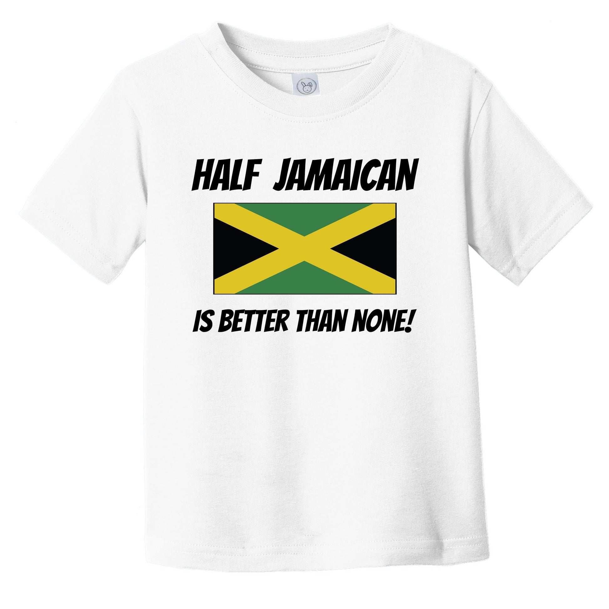 Half Jamaican Is Better Than None Jamaica Flag Funny Infant Toddler T-Shirt